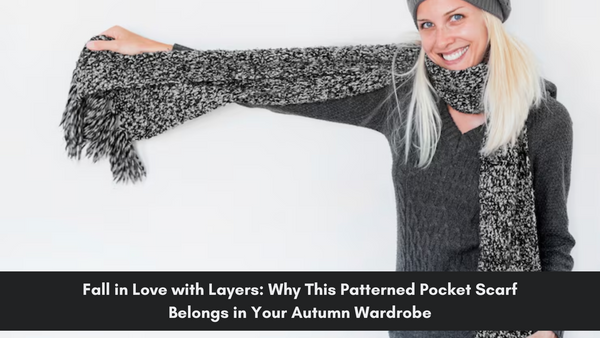 Fall in Love with Layers: Why This Patterned Pocket Scarf Belongs in Your Autumn Wardrobe