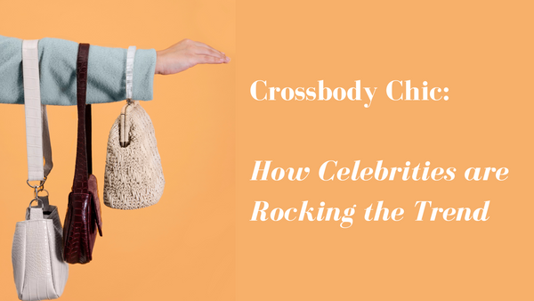 Crossbody Chic: How Celebrities are Rocking the Trend