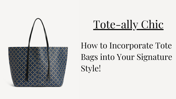 Tote-ally Chic: How to Incorporate Tote Bags into Your Signature Style