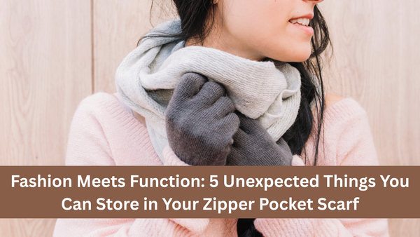 5 Unexpected Things You Can Store in Your Zipper Pocket Scarf