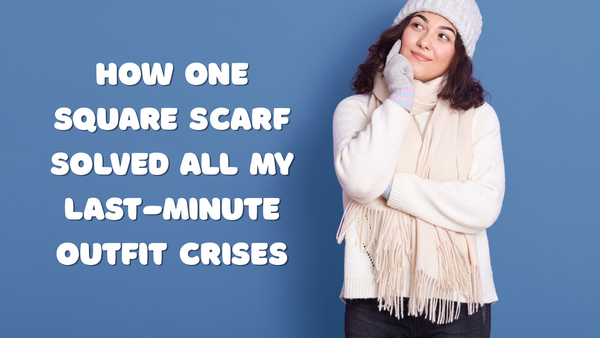 “How One Square Scarf Solved All My Last-Minute Outfit Crises”