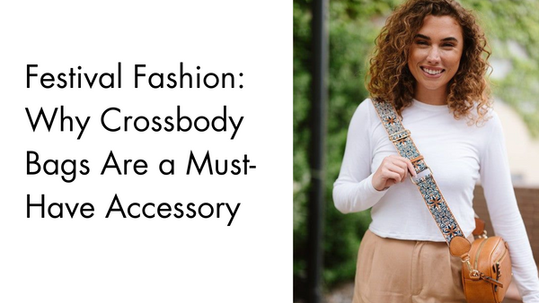 Festival Fashion: Why Crossbody Bags Are a Must-Have Accessory